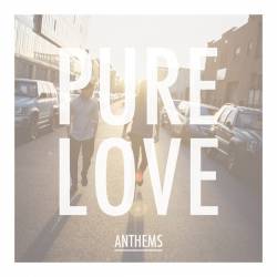 Pure Love : Anthems